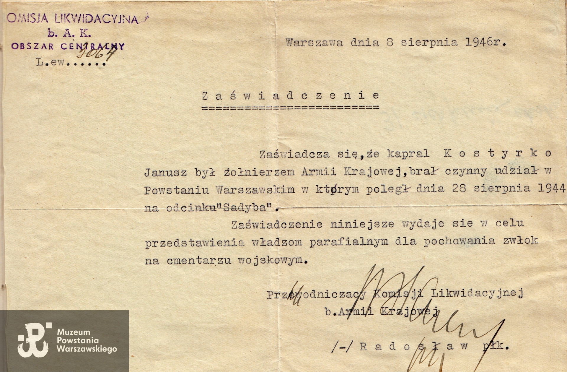 Zaświadczenie Komisji Likwidacyjnej Byłej Armii Krajowej z dnia  8 sierpnia 1946 roku z podpisem Przewodniczącego Komisji, płk. Jana Mazurkiewicza „Radosława”, potwierdzające, że kpr. Janusz Kostyrko był żołnierzem Armii Krajowej i brał udział w Powstaniu Warszawskim na odcinku „Sadyba".  Archiwum rodzinne Andrzeja i Piotra Milewskich
