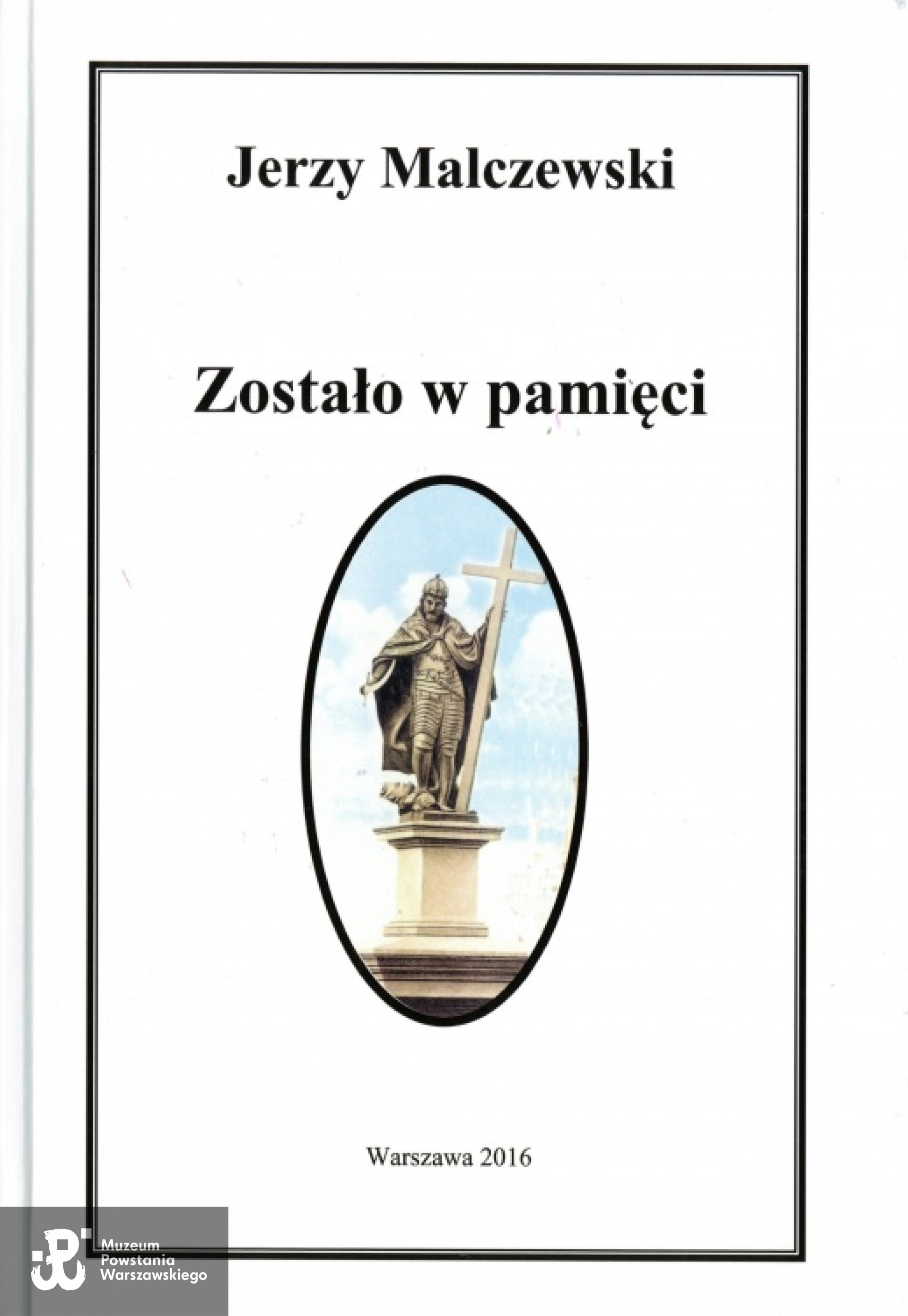 Jerzy Malczewski "Zostało w pamięci" - Warszawa. 2016