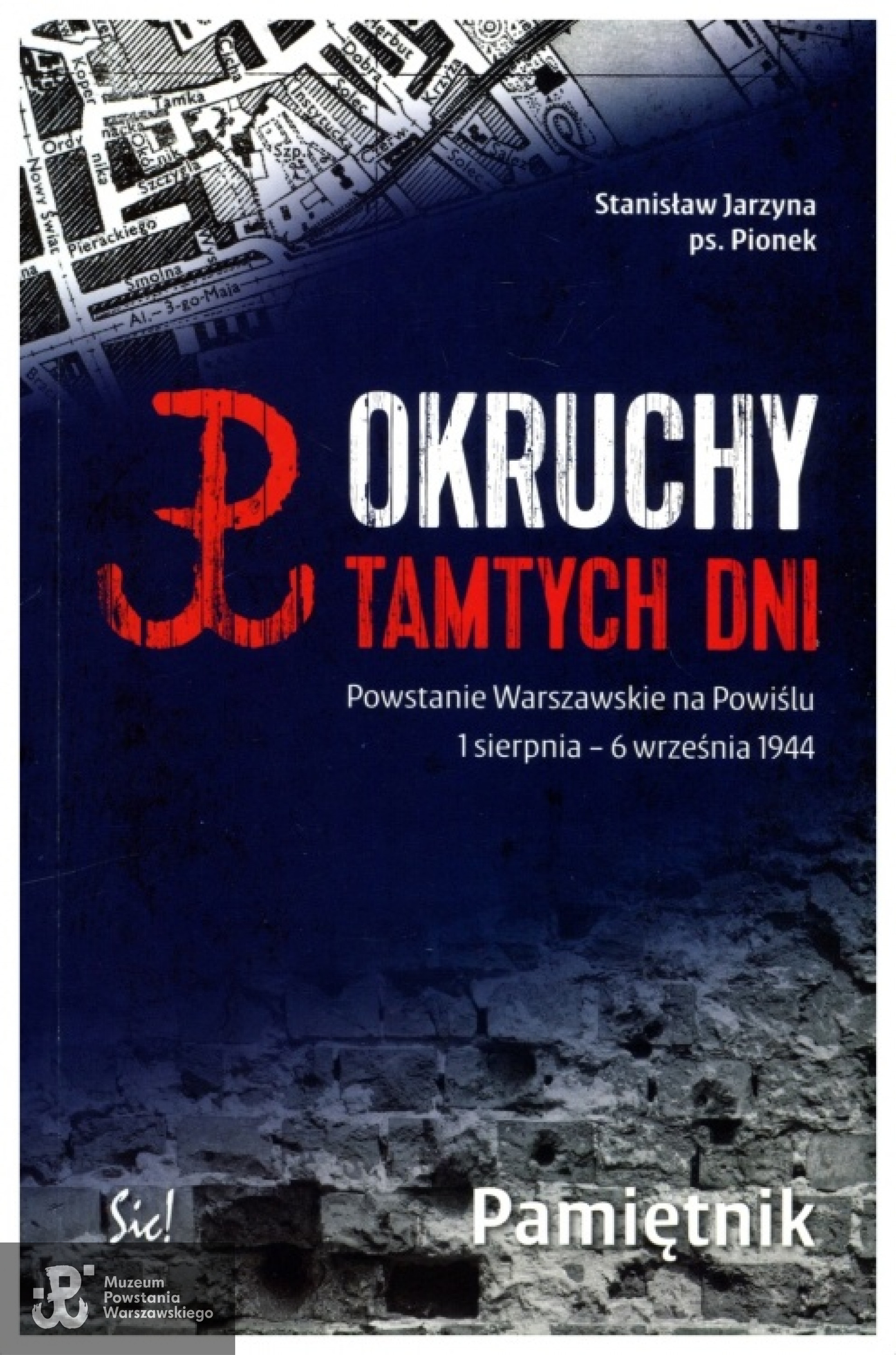 Wspomnienia Stanisława Jarzyny "Pionka" pt. "Okruchy tamtych dni. Powstanie Warszawskie na Powiślu 1 sierpnia - 6 września 1944. Pamiętnik". Wyd. Sic! [2014]