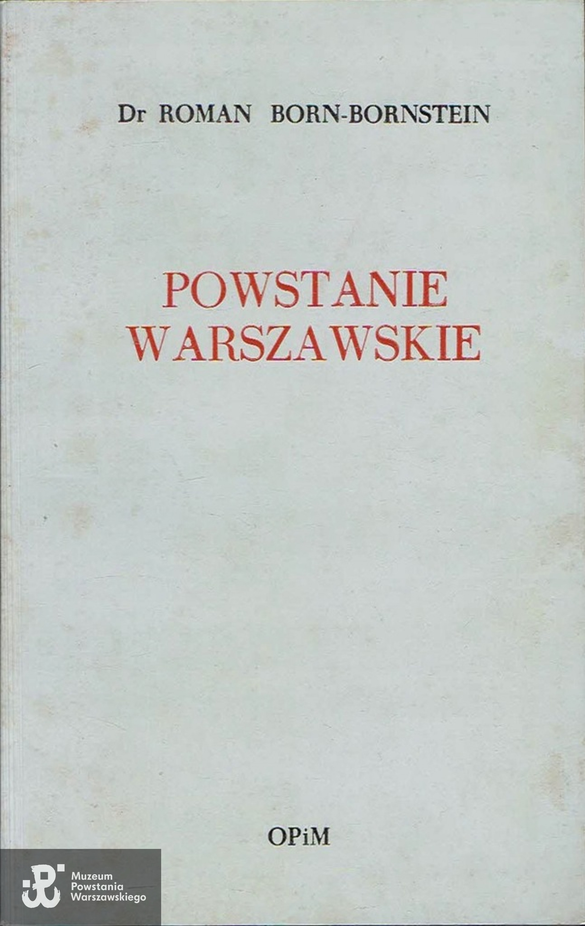 Dr Roman Born-Bornstein, Powstanie Warszawskie. Wspomnienia, wyd. OPiM, 1988