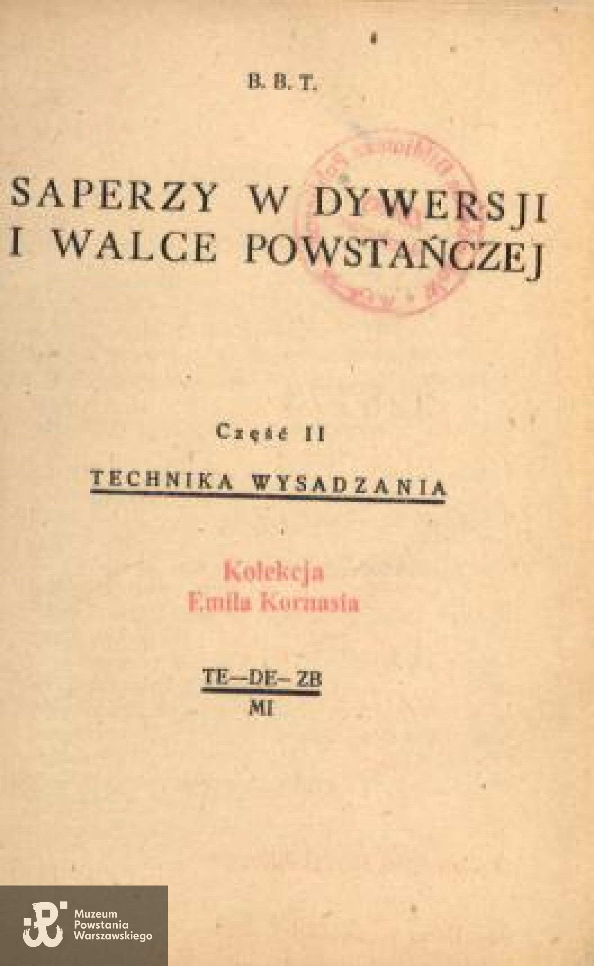<i>Saperzy w dywersji i walce powstańczej: Technika wysadzania</i> Autorzy: Zenon Schreyer (1900-1944); Zbigniew Lewandowski (1909-1990); Franciszek Niepokólczycki (1901-1974). Wydawca: Biuro Badań Technicznych (BBT) - 1944 rok.