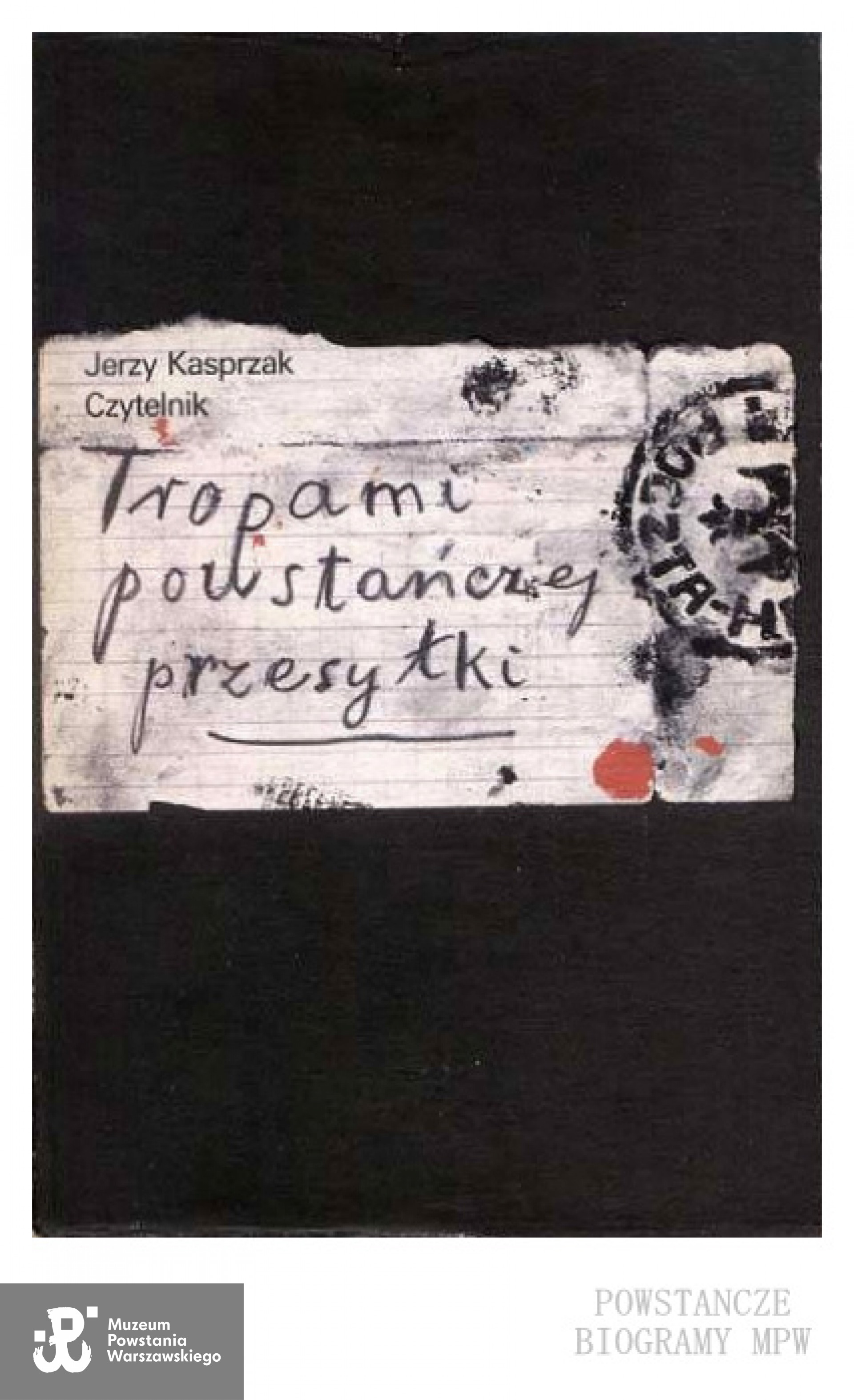 Jerzy Kasprzak : "Tropami powstańczej przesyłki : opowieść o Zawiszakach - najmłodszych żołnierzach Armii Krajowej" Wyd. Czytelnik