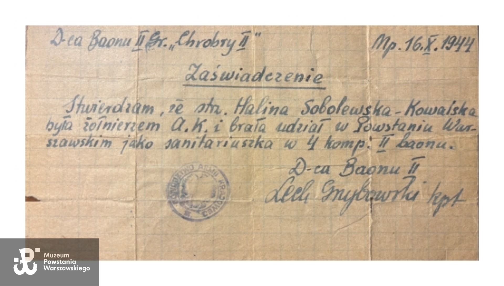 Zaświadczenie  z dnia 16.10.1944 wystawione przez dowódcę batalionu „Lecha Grzybowskiego" (kpt. Wacław Zagórski „Lech”, „Lech Grzybowski”), stwierdzające, że strz. Halina Sobolewska-Kowalska jest żołnierzem AK i brała udział w Powstaniu Warszawskim jako sanitariuszka w 4. kompanii 2. batalionu. Dokument ze zbiorów rodzinnych p. Piotra Pikulskiego, wnuka Haliny Sobolewskiej, udostępnione za pośrednictwem p. Tomasza Michałowskiego (Stowarzyszenie Żołnierzy Armii Krajowej ”Żywiciel„ i Miłośników Ich Tradycji).