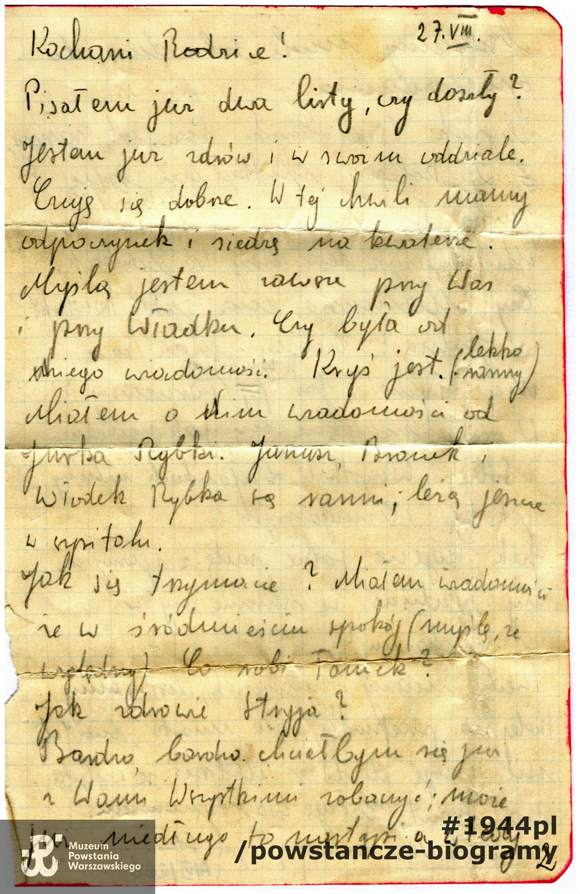 <i>"27. VIII [1944] Kochani Rodzice! Pisałem już dwa listy, czy doszły? Jestem już zdrów i w swoim oddziale. Czuję się dobrze. W tej chwili mamy odpoczynek i siedzę na kwaterze. Myślą jestem zawsze przy Was i przy Władku. Czy była od niego wiadomość? Krzyś jest lekko ranny. Miałem o nim wiadomość od Jurka Rybki. Janusz, Bronek i Władek Rybka są ranni, leżą jeszcze w szpitalu. Jak się trzymacie? Miałem wiadomości, że w Śródmieściu spokój (myślę, że względny). Co robi [nieczytelne – Tomek?]. Jak zdrowie Stryja? Bardzo, bardzo chciałbym się już z Wami wszystkimi zobaczyć i może już niedługo to nastąpi  a wtedy …"</i> List  z Harcerskiej Poczty Polowej napisany przez Stanisława na trzy dni przed śmiercią - 27 sierpnia 1944 (poległ 30.08).  Skan udostępniony ze zbiorów rodzinnych przez p. Władysława Findeisena, pseud."Władek", rodzonego brata Stanisława.