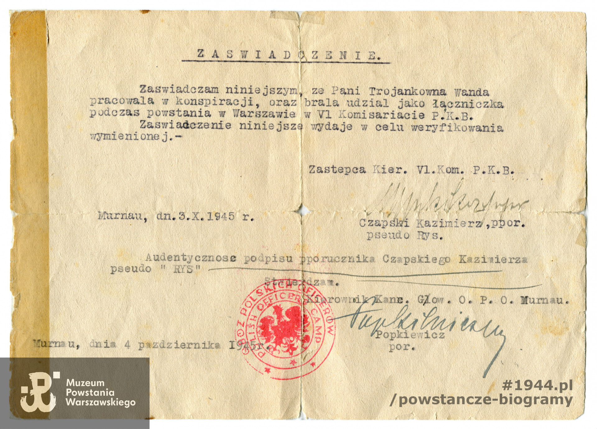 Zaświadczenie  o pracy w konspiracji i udziale w Powstaniu Warszawskim  strz. Wandy Trojanek ps. "Pejnowska", wystawione w Obozie Polskich Oficerów w Murnau w dn. 3.10.1945 r. przez z-cę Kierownika VI Komisariatu Państwowego Korpusu Bezpieczeństwa <a href= kazimierz-czapski,6859.html>ppor. Kazimierza Czapskiego ps. "Ryś". </a> Ze zbiorów Muzeum Powstania Warszawskiego, sygn. MPW-A-2031 (P/80)