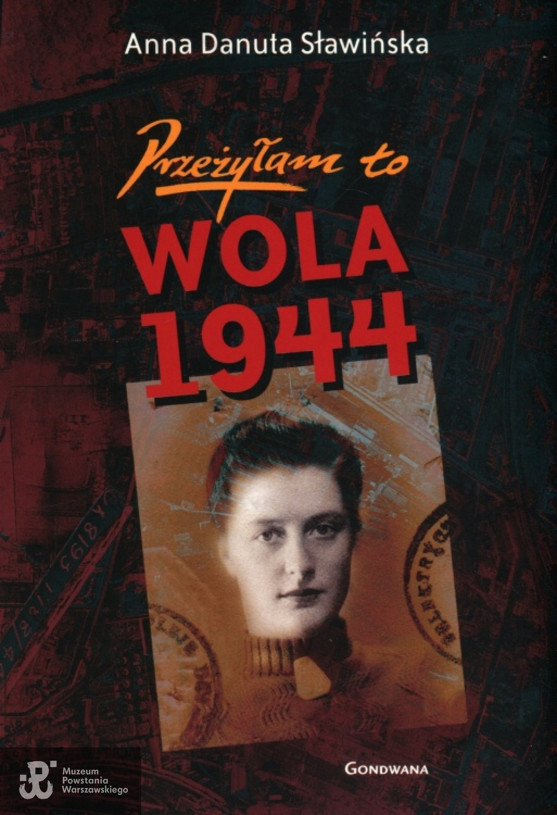 Wspomnienie "Przeżyłam to - Wola 1944" Wyd. "Gondwana"