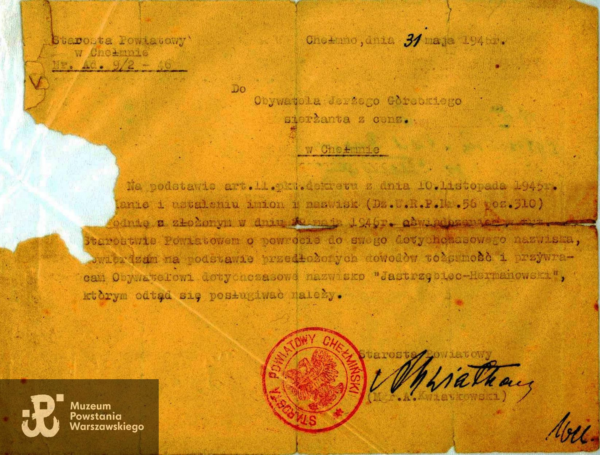 Pismo z dn. 31.05.1946 roku wystawione przez Starostę Powiatowego w Chełmie skierowane do sierż. z cenzusem Jerzego Góreckiego, będące zaświadczeniem/decyzją urzędową o powrocie Jerzego Hermanowskiego (posługującego się w czasie wojny nazwiskiem Górecki) do wcześniejszego nazwiska: "Jastrzębiec-Hermanowski". Ze zbiorów rodzinnych p. Ewy Mączewskiej z domu Jastrzębiec - Hermanowskiej.