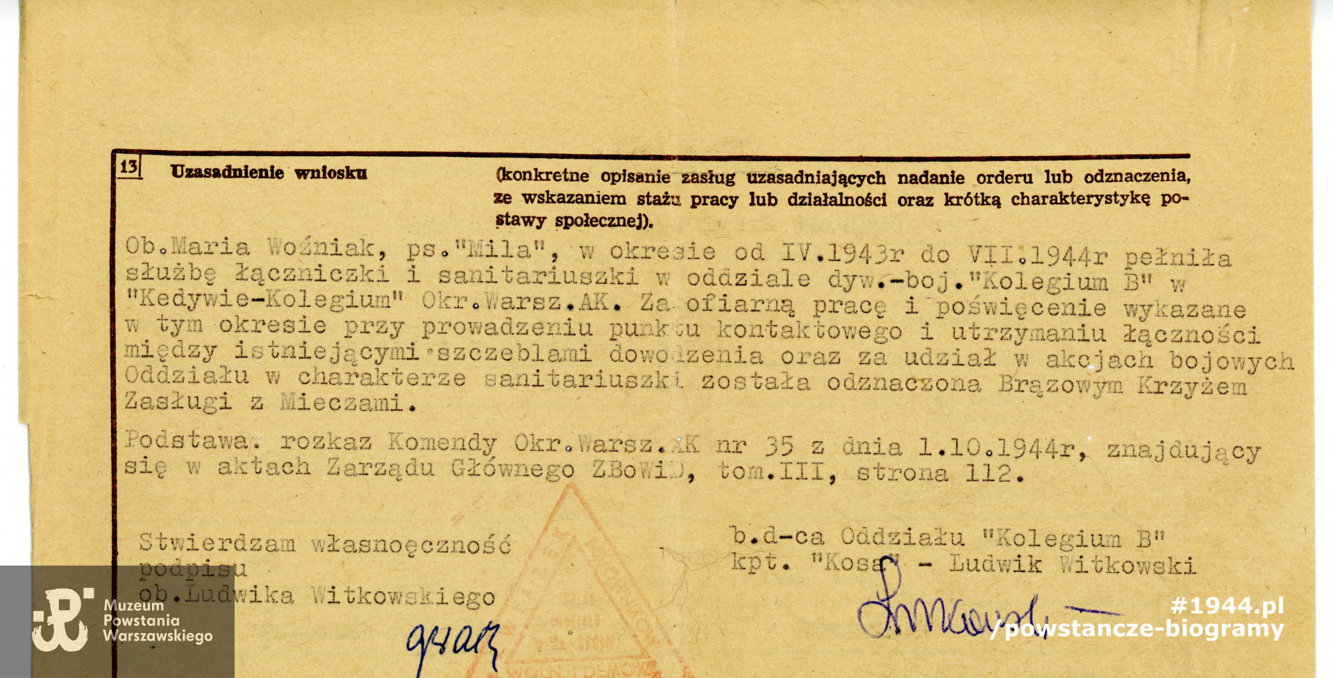  Uzasadnienie do wniosku o weryfikację odznaczenia Brązowym Krzyżem Zasługi z Mieczami.  Widoczny podpis kpt. Ludwika Witkowskiego ps.  „Kosa”, byłego dowódcy „Kolegium B".  Z archiwum rodzinnego p. Anny  Kulik z domu Woźniak.