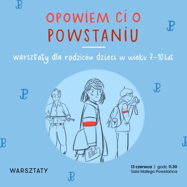 Opowiem ci o Powstaniu - warsztat dla rodziców dzieci w wieku 7-10 lat