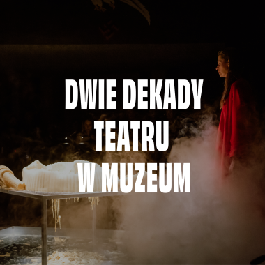 Dwie dekady teatru w Muzeum Powstania Warszawskiego